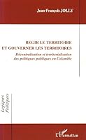 Régir le territoire et gouverner les territoires: Décentralisation et territorialisation des politiques publiques en Colombie 229604705X Book Cover