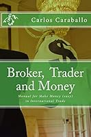 Broker, Trader and Money: Manual for Make Money (Easy) in International Trade 1515212386 Book Cover
