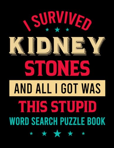 I Survived Kidney Stones and All I Got Was This Stupid Word Search Puzzle Book: Funny Kidney Stone Removal Gag Gift for Teens and Adults (100 Puzzles) ... (8.5 x 11) Get Well Soon Gifts for Patients