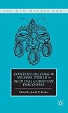 Contextualizing the Muslim Other in Medieval Christian Discourse (The New Middle Ages)