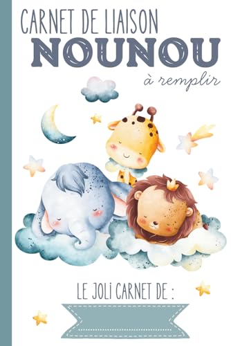 Carnet de liaison Nounou à remplir: carnet de transmission parents-nounou pour faciliter le suivi de bébé en crèche, nounou, assistante maternelle, baby-sitter…｜Couverture Animaux