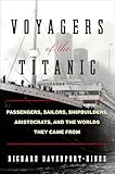 Voyagers of the Titanic: Passengers, Sailors, Shipbuilders, Aristocrats, and the Worlds They Came From