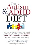  The Autism & ADHD Diet: A Step-by-Step Guide to Hope and Healing by Living Gluten Free and Casein Free (GFCF) and Other Interventions