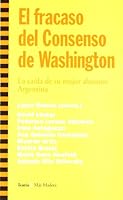 Fracaso del Consenso de Washington, El: La caída de su mejor alumno: Argentina (Más Madera) (Spanish Edition) 8474266572 Book Cover