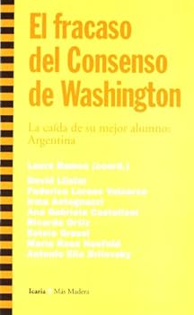 Fracaso del Consenso de Washington, El: La caída de su mejor alumno: Argentina (Más Madera) (Spanish Edition)