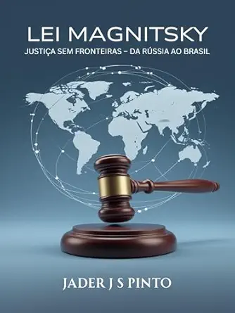 Lei Magnitsky: Justiça sem fronteiras - Da Rússia ao Brasil (Port...