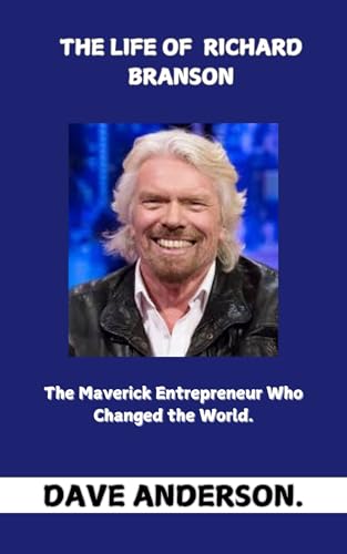 The Life of Richard Branson : The Maverick Entrepreneur Who Changed the World (English Edition)