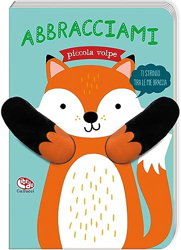 Abbracciami piccola volpe. Ediz. a color