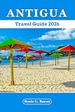 Antigua Travel Guide 2026: Discover Antigua's Hidden Beaches, Local Eats, Culture, Top Sights with Itineraries & Insider Tips
