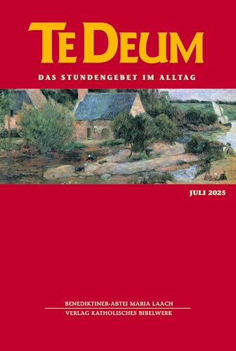 Te Deum 07/2025: Das Stundengebet im Alltag