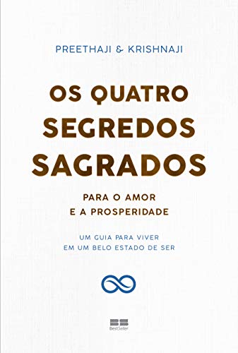 Os quatro segredos sagrados para o amor e a prosperidade: Um guia para viver em um belo estado de ser