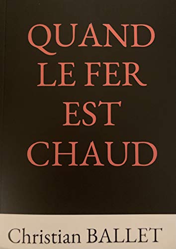 QUAND LE FER EST CHAUD (French Edition)