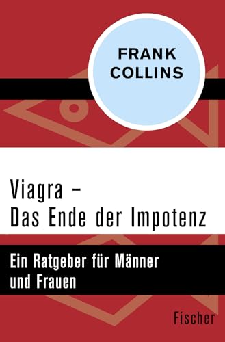 Viagra - Das Ende der Impotenz: Ein Ratgeber für Männer und Frauen