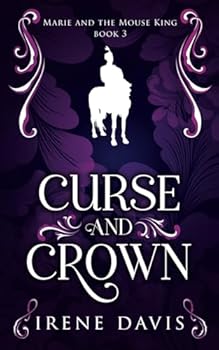 Curse and Crown - Book #3 of the Marie and the Mouse King