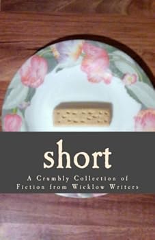 Paperback Short: A Crumbly Collection of Fiction from Wicklow Writers Book
