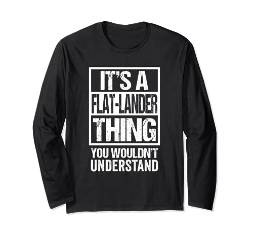 It's A Flat-Lander Thing You Wouldn't Understand Canada Long Sleeve T-Shirt