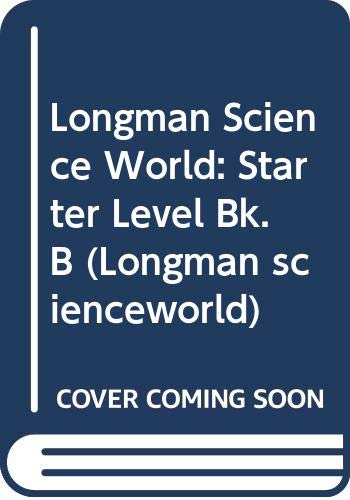 Longman Science World: Starter Level Bk.B (Longman scienceworld)
