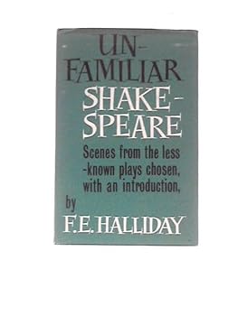 Hardcover Unfamiliar Shakespeare: Scenes From the Less-Known Plays Chosen, With an Introduction... Book