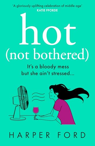 Image of Hot Not Bothered: Don't miss the BRAND NEW hilarious, uplifting and relatable menopause rom-com, perfect for winter 2025 and fans of Alexandra Potter, ... Kinsella and Fiona Gibson! (Midlife Mayhem)