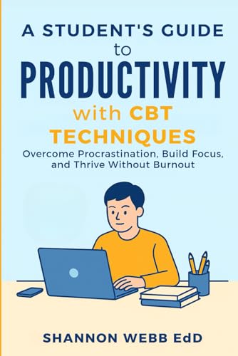 A Student's Guide to Productivity with CBT Techniques: Overcome Procrastination, ...