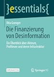 Die Finanzierung von Desinformation: Ein Überblick über Akteure, Profiteure und deren Infrastruktur (essentials)
