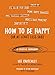 How to Be Happy (Or at Least Less Sad): A Creative Workbook