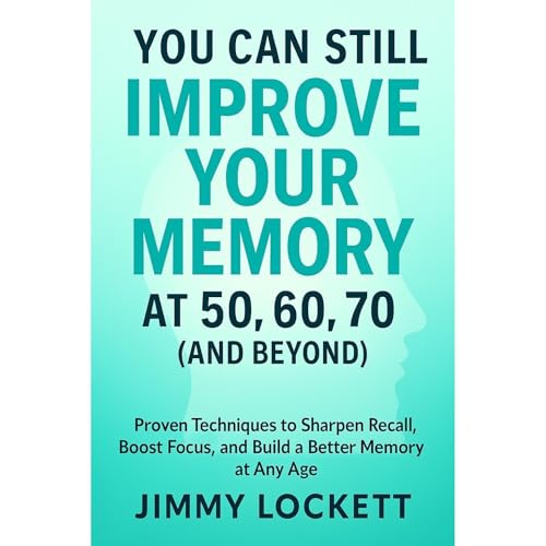 You Can Still Improve Your Memory at 50, 60, 70 (and Beyond) Audiolibro Por Jimmy Lockett arte de portada