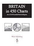  Britain in 450 Charts: An A-Z of Essential Facts & Figures