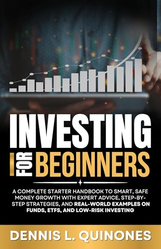 Investing for Beginners: A Complete Starter Handbook to Smart, Safe Money Growth with Expert Advice, Step-by-Step Strategies, and Real-World Examples on Funds, ETFs, and Low-Risk Investing