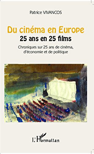 Du cinéma en Europe: 25 ans en 25 films - Chroniques sur 25 ans de cinéma, d'économie et de politique (French Edition)