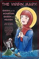 The Virgin Mary: Queen of the Mountain, Queen of Heaven: What Happened After the Bible? Catholic Church History for Kids According to the Church Fathers and Eastern Catholic Tradition B0BYRC27Z4 Book Cover