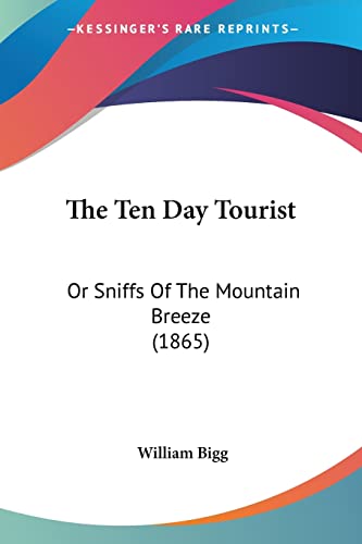 The Ten Day Tourist: Or Sniffs Of The Mountain Breeze (1865)