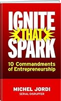 Ignite That Spark: 10 Commandments of Entrepreneurship 385932960X Book Cover