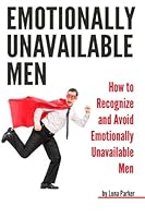 Emotionally Unavailable Men: How to Recognize and Avoid Emotionally Unavailable Men 1523275650 Book Cover