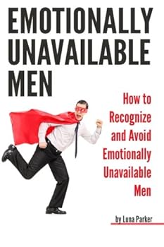 Paperback Emotionally Unavailable Men: How to Recognize and Avoid Emotionally Unavailable Men Book