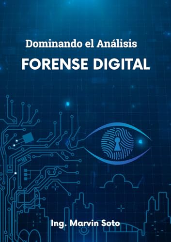 Dominando el Analisis Forense Digital (Spanish Edition)