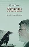 Kriminelles und Anverwandtes: Geschichten und Gedichte - Jürgen Protz 