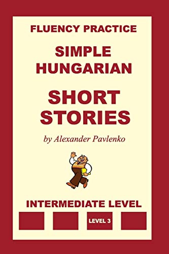 Simple Hungarian, Short Stories, Intermediate Level: Volume 6