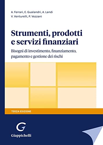 Strumenti, prodotti e servizi finanziari. Bisogni di investimento, finanziamento, pagamento e gestione dei risch