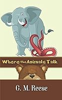 Where The Animals Talk 1520363206 Book Cover