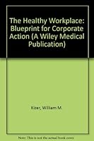 The Healthy Workplace: A Blueprint for Corporate Action (A Wiley Medical Publication) 0827342691 Book Cover