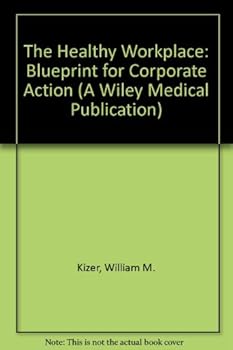 The Healthy Workplace: A Blueprint for Corporate Action (A Wiley Medical Publication)