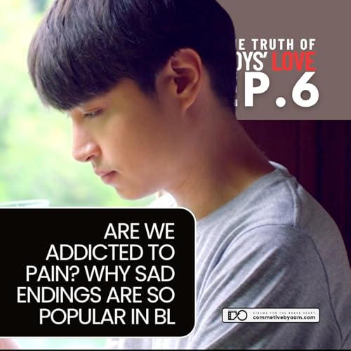 Are We Addicted to Pain? Why Sad Endings Are So Popular in BL | The Truth of Boys&rsquo; Love | EP. 6