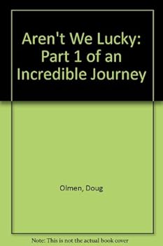 Hardcover Aren't We Lucky: Part 1 of an Incredible Journey Book