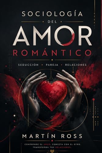 SOCIOLOGIA DEL AMOR ROMANTICO: Seducción - Pareja - Relaciones (Spanish Edition)