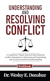 Understanding and Resolving Conflict : A Competency-Based Approach that Integrates Conflict Management, Influencing and Negotiating, and Interpersonal ... for Structured Learning Book 3044)