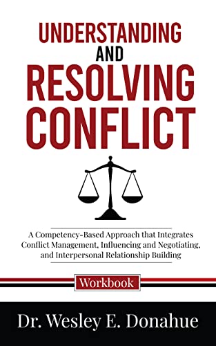 Understanding and Resolving Conflict : A Competency-Based Approach that Integrates Conflict Management, Influencing and Negotiating, and Interpersonal ... for Structured Learning Book 3044)