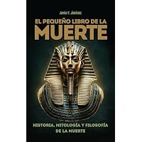 EL PEQUEÑO LIBRO DE LA MUERTE: Historia, mitología y filosofía