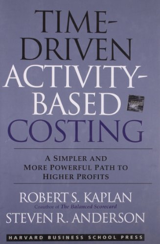 Time-Driven Activity-Based Costing: A Simpler and More Powerful Path to Higher Profits view 2
