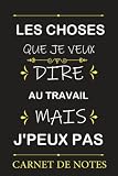 Les choses que je veux dire au travail. mais j'peux pas carnet de note: Carnet De Notes 6x9 Inch (15,20cm x 23cm) 120 pages/ idée cadeau depart collegue Travail/collègues Bureau et de travail Drole